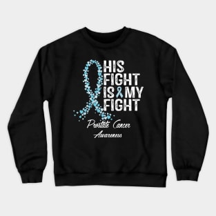 Prostate Cancer Awareness His Fight Is My Fight Crewneck Sweatshirt